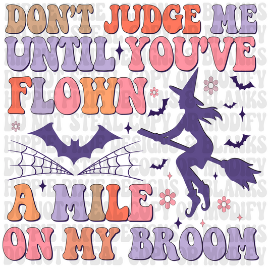 Don't Judge Me Until You've Flown a Mile on my Broom