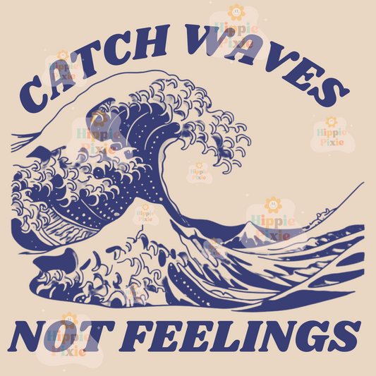 Catch Waves Not Feelings