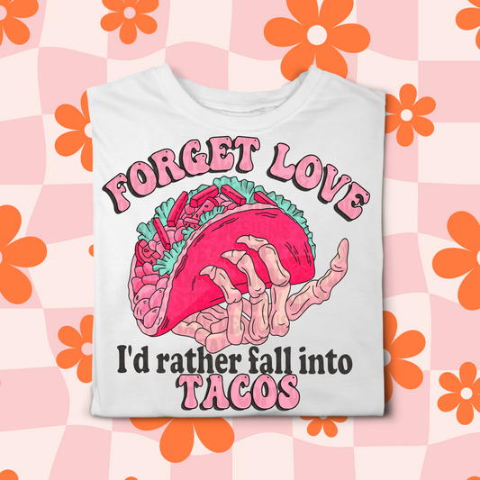 Forget Love I'd Rather Fall Into Tacos Screen Print Transfer