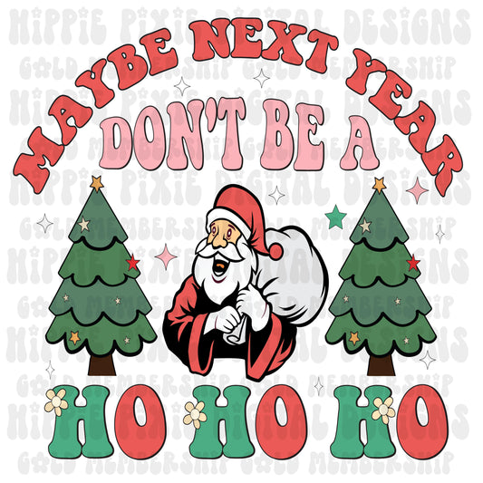 Maybe Next year Don't Be a Ho Ho Ho